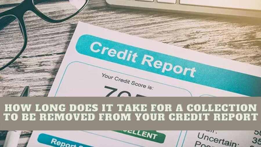 How Long Do Collections Stay on Your Credit Report? 