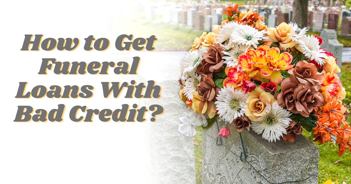 Get Funeral Loans With Bad Credit