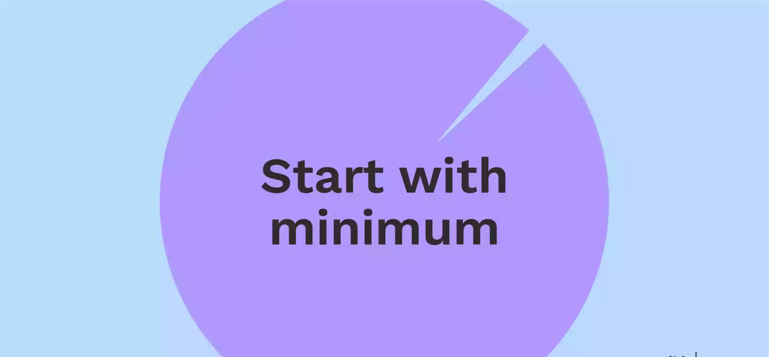 Start with the Minimum Amount