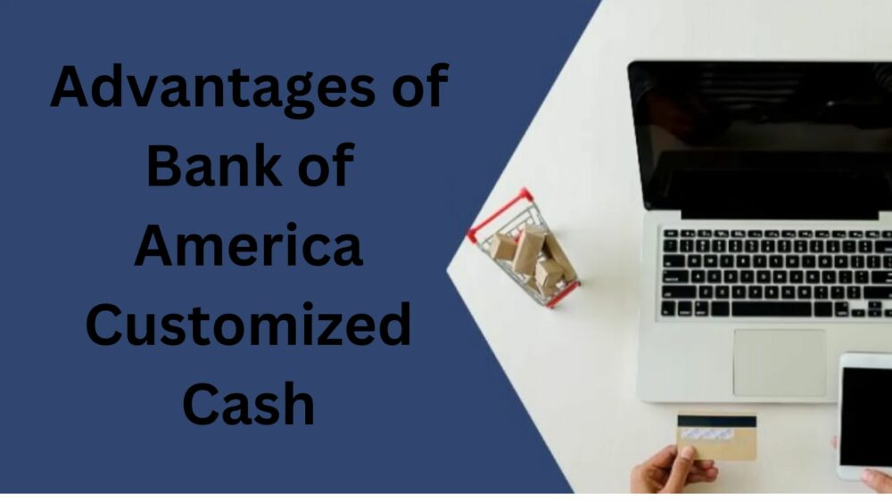 Advantages of Bank of America Customized cash