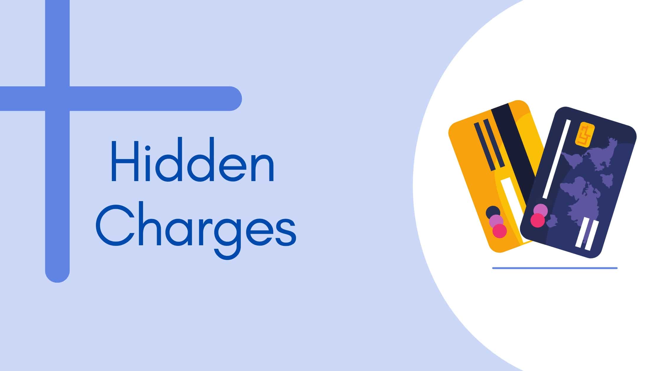 Fees (Hidden charges)