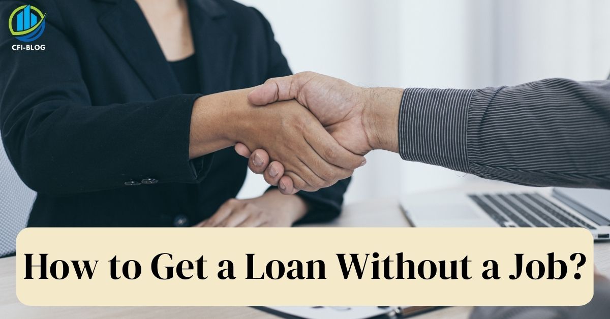 How to Get a Loan Without a Job?
