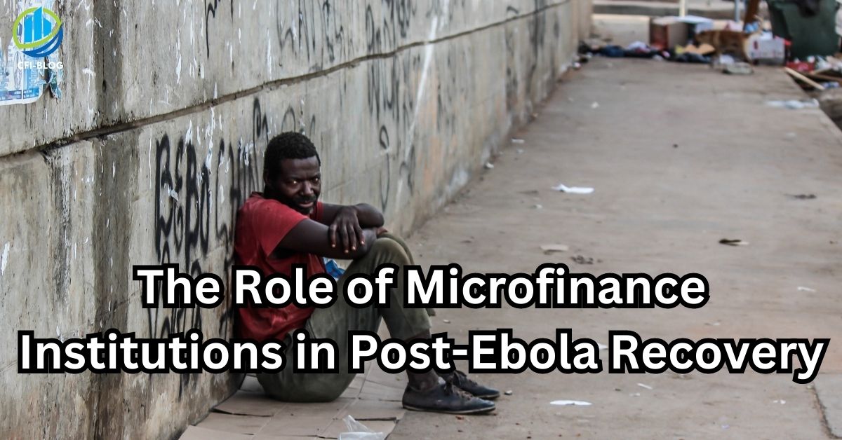The Role of Microfinance Institutions in Post-Ebola Recovery
