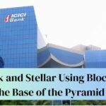 icici bank and stellar using blockchain to reach the base of the pyramid in India