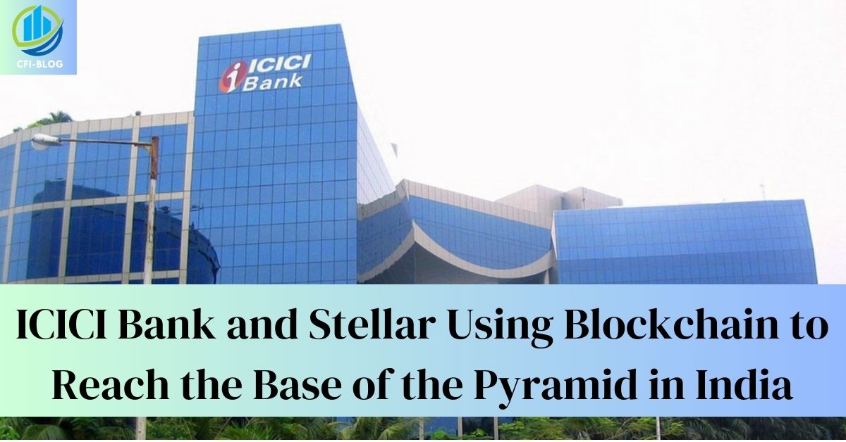 icici bank and stellar using blockchain to reach the base of the pyramid in India