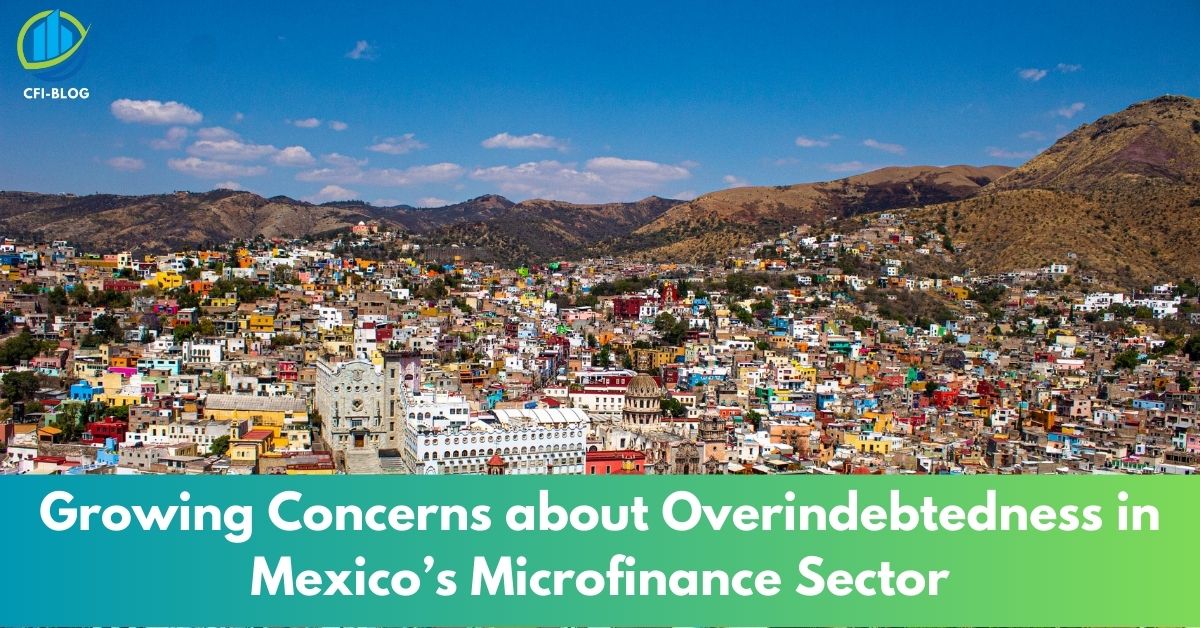 Growing Concerns about Overindebtedness in Mexico’s Microfinance Sector