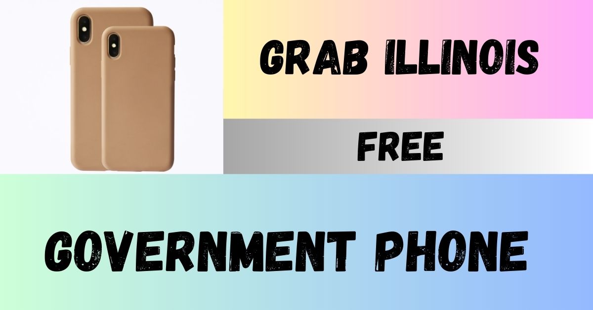Grab Illinois free government phone