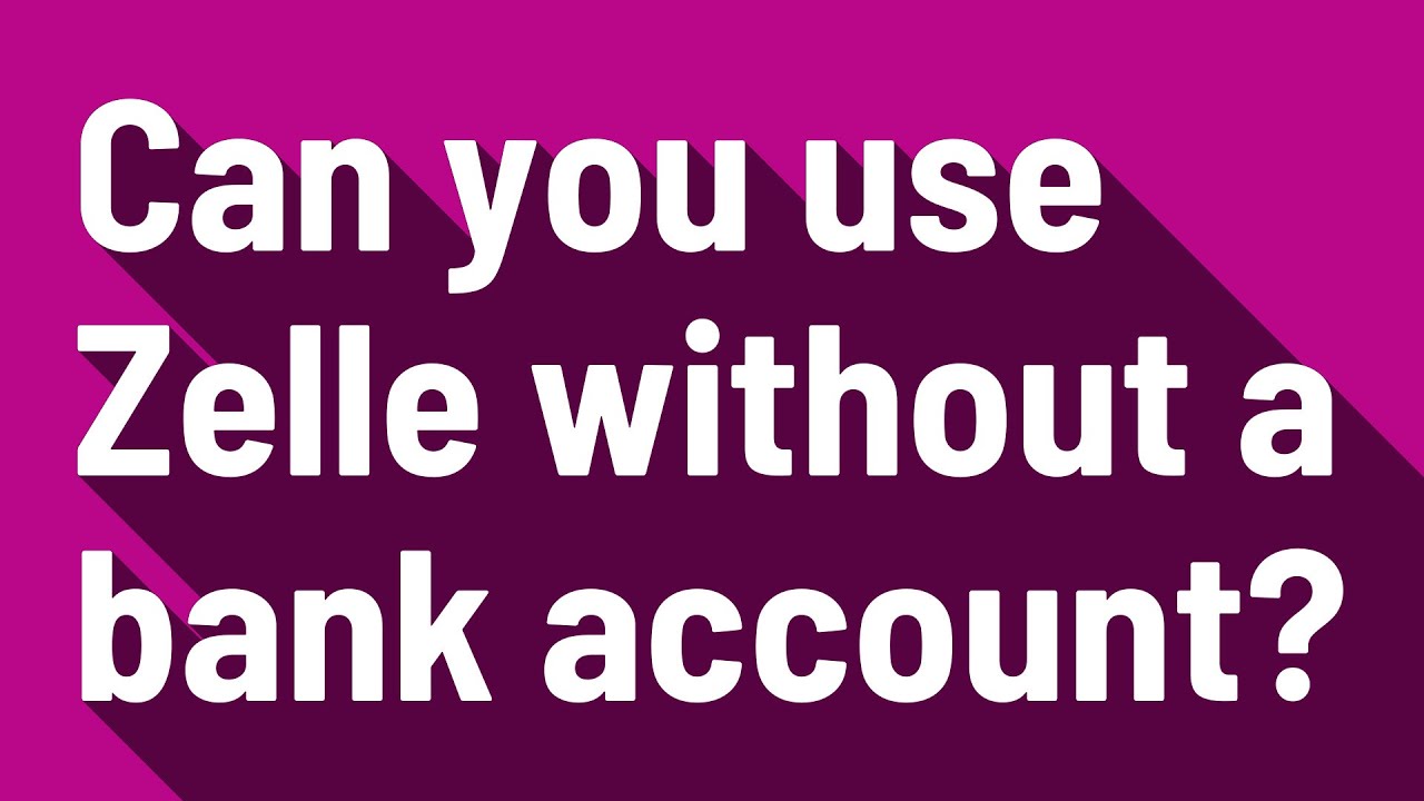 Can I Use Zelle Without a Bank Account