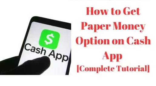 How to Get Paper Money Option on Cash App