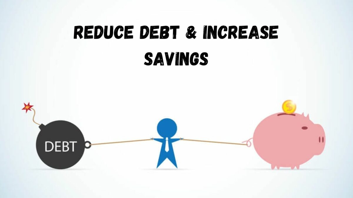 Reducing Debt & Increasing Savings