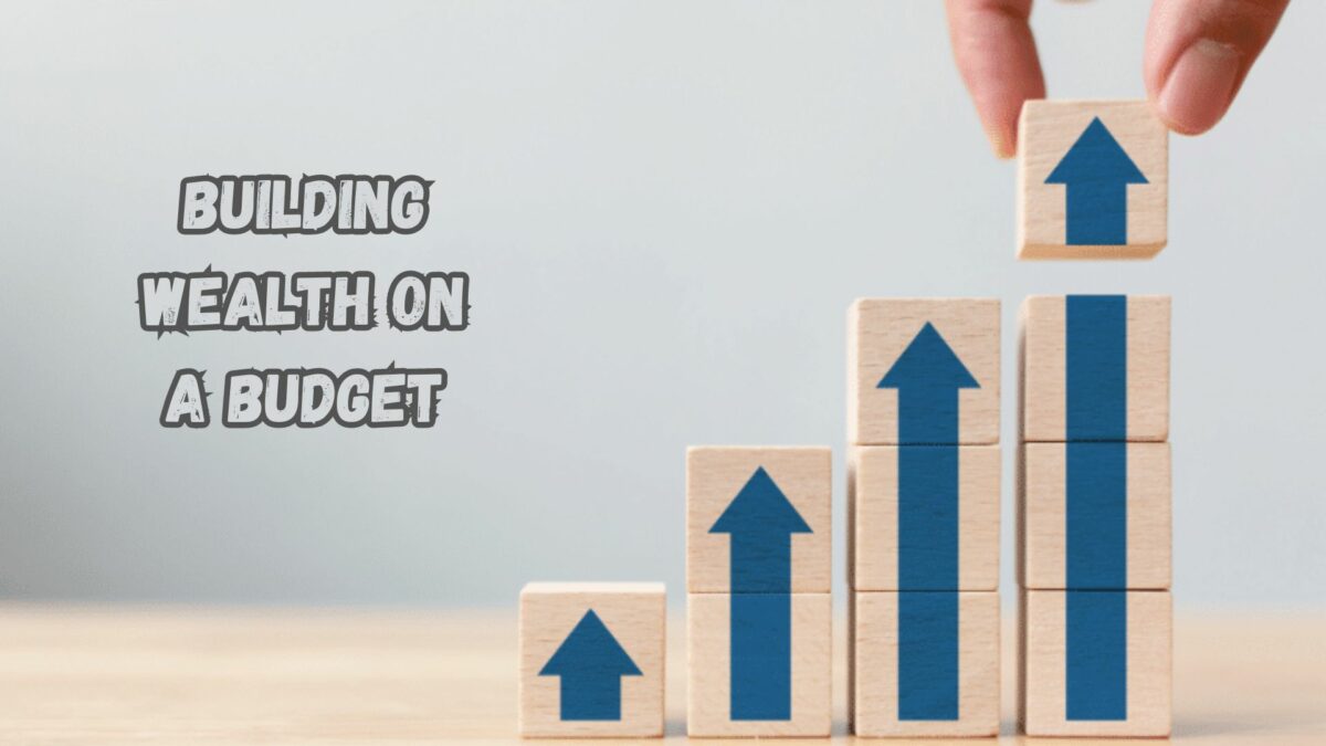 Strategies For Building Wealth On A Budget